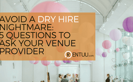 Avoid a Dry Hire Nightmare: 5 Questions to Ask Your Venue Provider