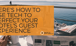 Here's How to use Tech to Perfect Your Hotel's Guest Experience