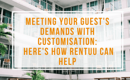 Meeting Your Guest's Demands With Customisation: How Rentuu Can Help