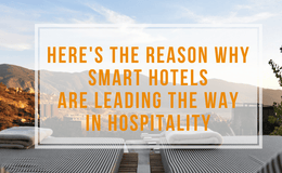 Heres the Reason Why Smart Hotels are Leading the Way in Hospitality